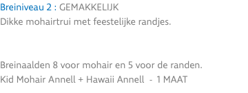 Breiniveau 2 : GEMAKKELIJK Dikke mohairtrui met feestelijke randjes. Breinaalden 8 voor mohair en 5 voor de randen. Kid Mohair Annell + Hawaii Annell - 1 MAAT