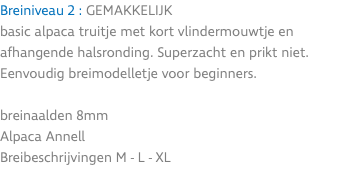 Breiniveau 2 : GEMAKKELIJK basic alpaca truitje met kort vlindermouwtje en afhangende halsronding. Superzacht en prikt niet. Eenvoudig breimodelletje voor beginners. breinaalden 8mm Alpaca Annell Breibeschrijvingen M - L - XL 