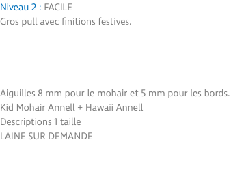 Niveau 2 : FACILE Gros pull avec finitions festives. Aiguilles 8 mm pour le mohair et 5 mm pour les bords. Kid Mohair Annell + Hawaii Annell Descriptions 1 taille Laine sur demande 