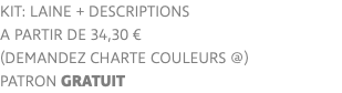 KIT: laine + descriptions a partir de 34,30 € (demandez charte couleurs @) PATRON GRATUIT