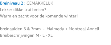 Breiniveau 2 : GEMAKKELIJK Lekker dikke trui breien? Warm en zacht voor de komende winter! breinaalden 6 & 7mm - Malmedy + Montreal Annell Breibeschrijvingen M - L - XL 