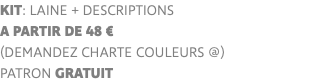 KIT: laine + descriptions a partir de 48 € (demandez charte couleurs @) PATRON GRATUIT