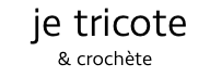 &nbsp;je tricote & crochète 